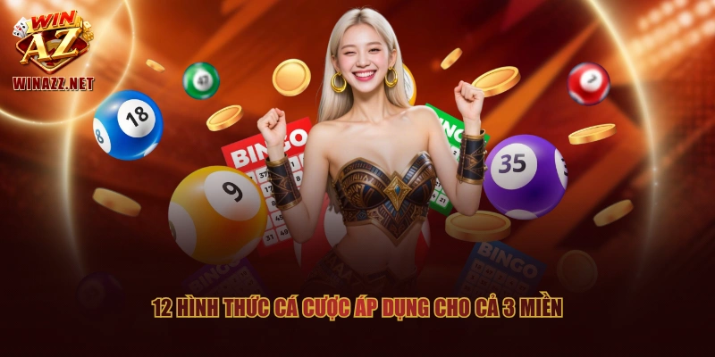 Xổ Số WinAZ Cá Cược Lô Đề 3 Miền Tỷ Lệ 1:90, Chuẩn Quốc Gia 2 12 hình thức cá cược áp dụng cho cả 3 miền