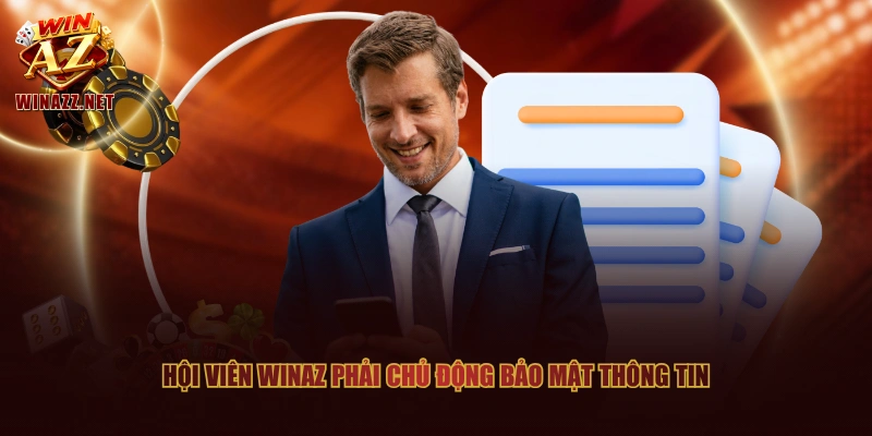 Chơi Có Trách Nhiệm - Bộ Quy Tắc Áp Dụng Tại Cổng Game WinAZ 2 Hội viên WinAZ phải chủ động bảo mật thông tin
