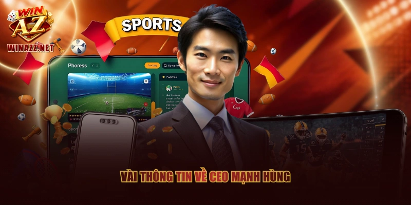 Vài thông tin về CEO Mạnh Hùng