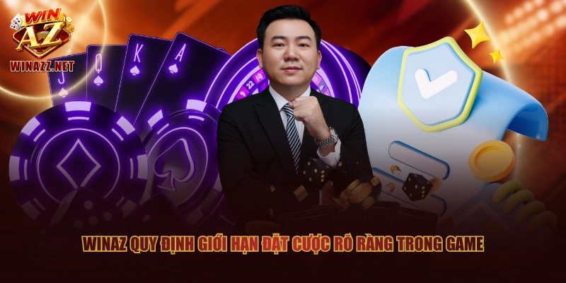 Chơi Có Trách Nhiệm - Bộ Quy Tắc Áp Dụng Tại Cổng Game WinAZ 3 WinAZ quy định giới hạn đặt cược rõ ràng trong game
